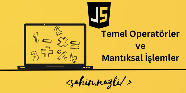 javascriptte temel operatörler ve mantıksal işlemler
